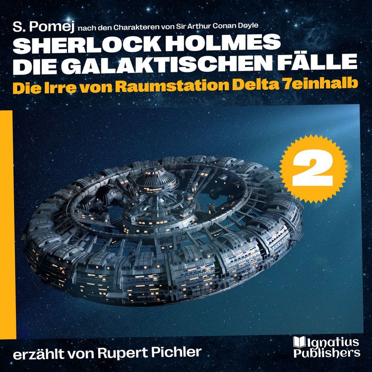 Produktbild: Die Irre von Raumstation Delta 7einhalb (Sherlock Holmes - Die galaktischen F&auml;lle, Folge 2)