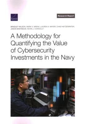 Produktbild: A Methodology for Quantifying the Value of Cybersecurity Investments in the Navy