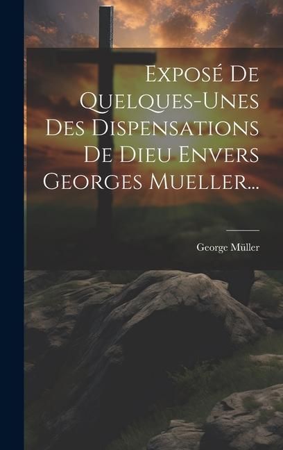 Produktbild: Expos&eacute; De Quelques-unes Des Dispensations De Dieu Envers Georges Mueller...