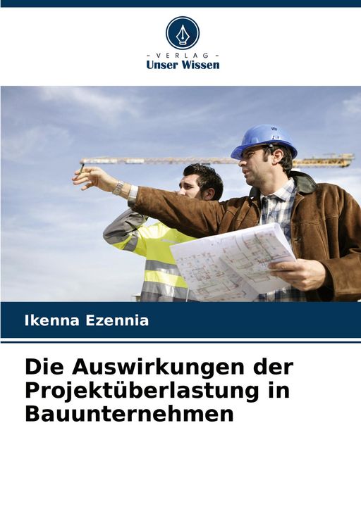 Produktbild: Die Auswirkungen der Projekt&uuml;berlastung in Bauunternehmen