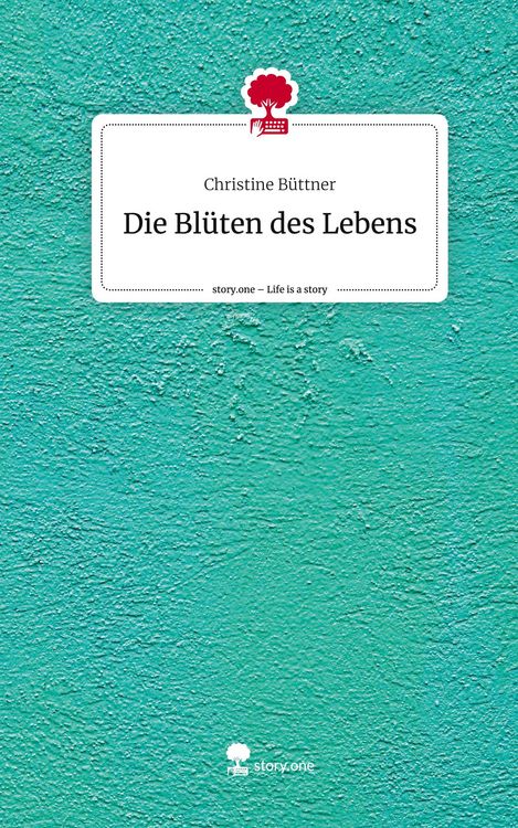 Produktbild: Die Bl&uuml;ten des Lebens. Life is a Story - story.one