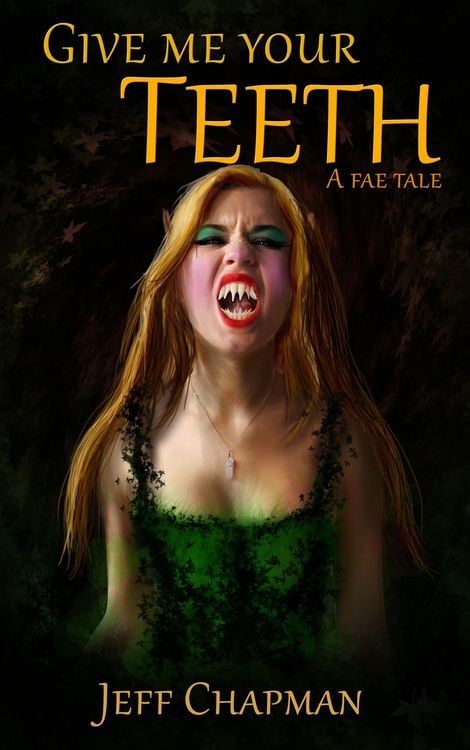 Produktbild: Give Me Your Teeth: A Fae Tale