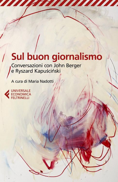 Produktbild: Sul buon giornalismo. Conversazioni con John Berger e Ryszard Kapuscinski