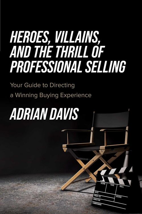Produktbild: Heroes, Villains, and the Thrill of Professional Selling