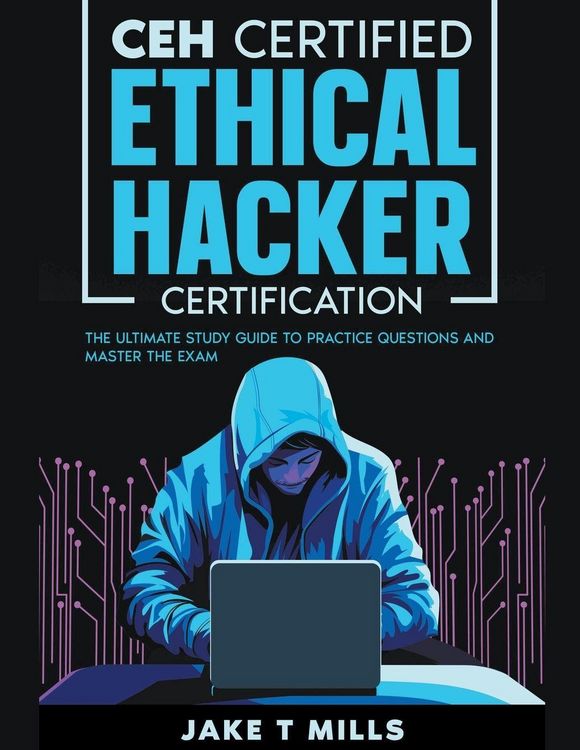 Produktbild: CEH Certified Ethical Hacker Certification The Ultimate Study Guide to Practice Questions and Master the Exam