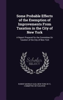 Produktbild: Some Probable Effects of the Exemption of Improvements From Taxation in the City of New York