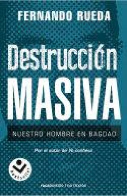 Produktbild: Destrucci&oacute;n masiva : nuestro hombre en Bagdag