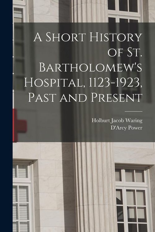 Produktbild: A Short History of St. Bartholomew's Hospital, 1123-1923, Past and Present