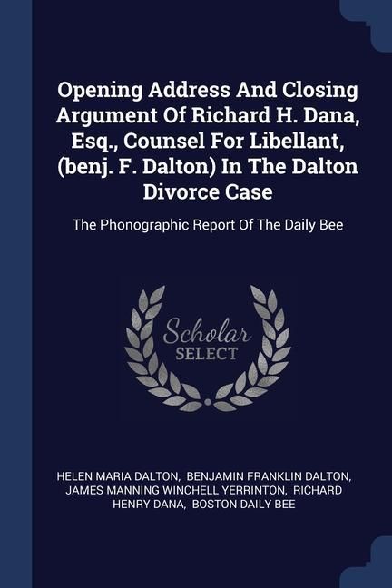 Produktbild: Opening Address And Closing Argument Of Richard H. Dana, Esq., Counsel For Libellant, (benj. F. Dalton) In The Dalton Divorce Case