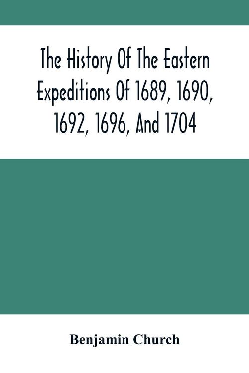 Produktbild: The History Of The Eastern Expeditions Of 1689, 1690, 1692, 1696, And 1704