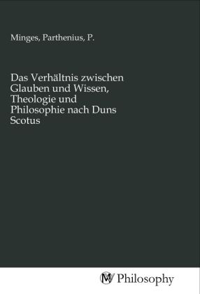 Produktbild: Das Verh&auml;ltnis zwischen Glauben und Wissen, Theologie und Philosophie nach Duns Scotus