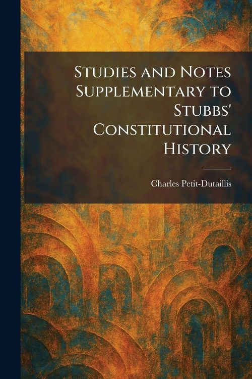 Produktbild: Studies and Notes Supplementary to Stubbs' Constitutional History