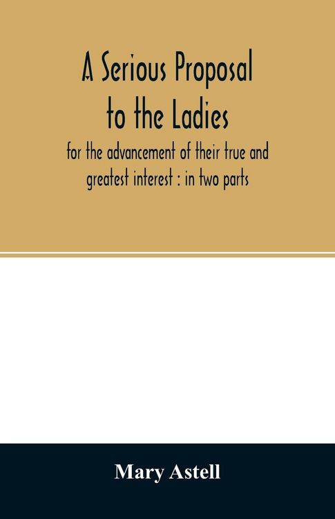 Produktbild: A serious proposal to the ladies, for the advancement of their true and greatest interest