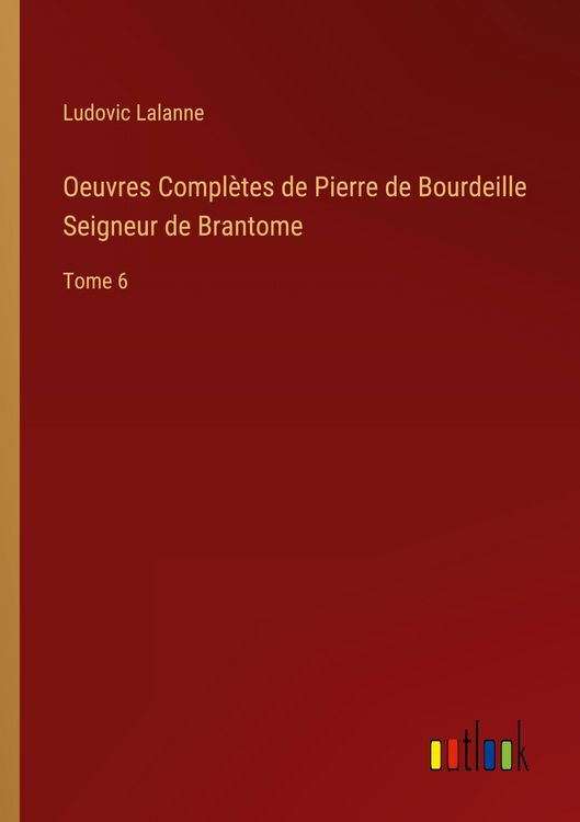 Produktbild: Oeuvres Compl&egrave;tes de Pierre de Bourdeille Seigneur de Brantome