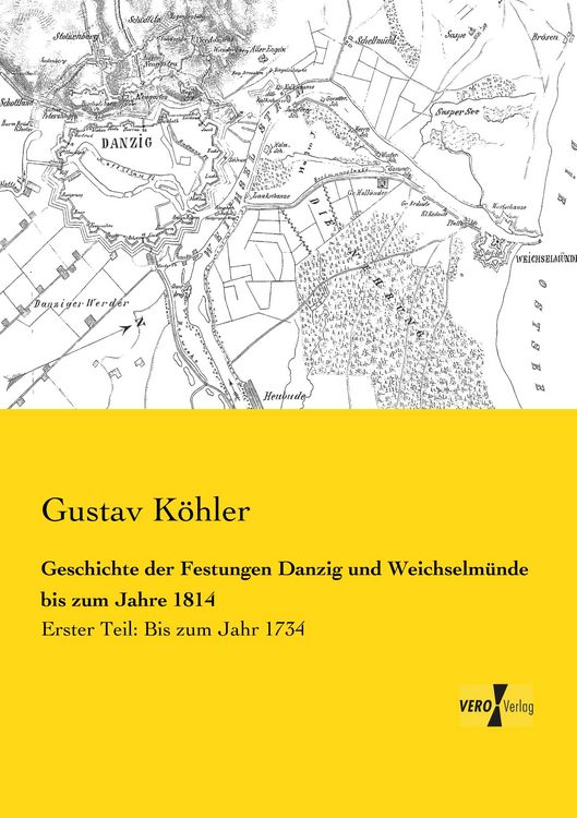 Produktbild: Geschichte der Festungen Danzig und Weichselm&uuml;nde bis zum Jahre 1814
