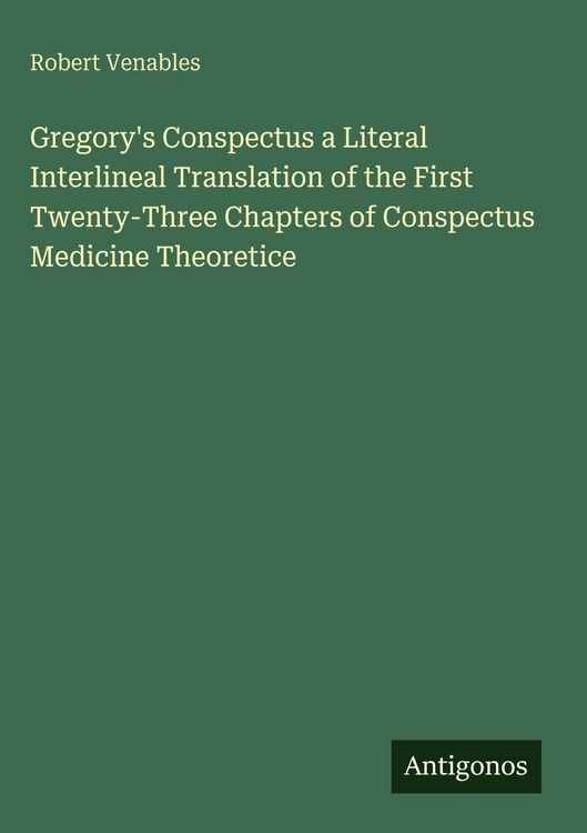 Produktbild: Gregory's Conspectus a Literal Interlineal Translation of the First Twenty-Three Chapters of Conspectus Medicine Theoretice