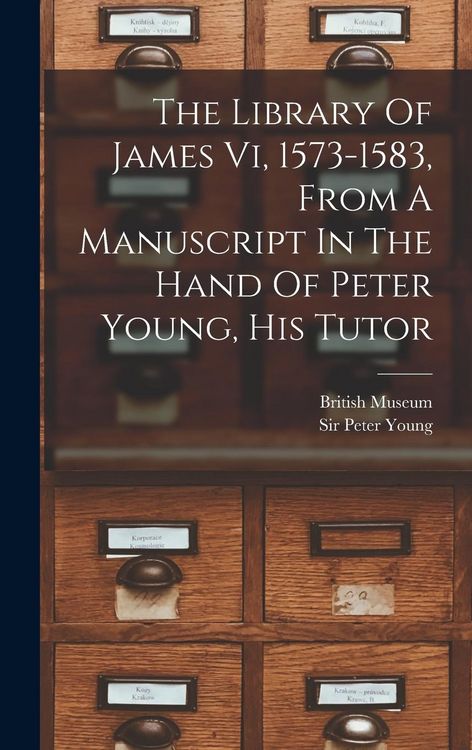 Produktbild: The Library Of James Vi, 1573-1583, From A Manuscript In The Hand Of Peter Young, His Tutor
