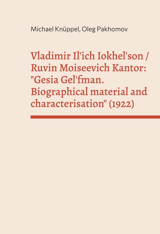 Produktbild: Vladimir Il'ich Iokhel'son and Ruvin Moiseevich Kantor: "Gesia Gel'fman. Biographical material and characterisation" (1922)