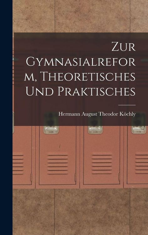 Produktbild: Zur Gymnasialreform, Theoretisches und Praktisches
