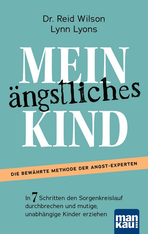 Produktbild: Mein &auml;ngstliches Kind. In 7 Schritten den Sorgenkreislauf durchbrechen und mutige, unabh&auml;ngige Kinder erziehen