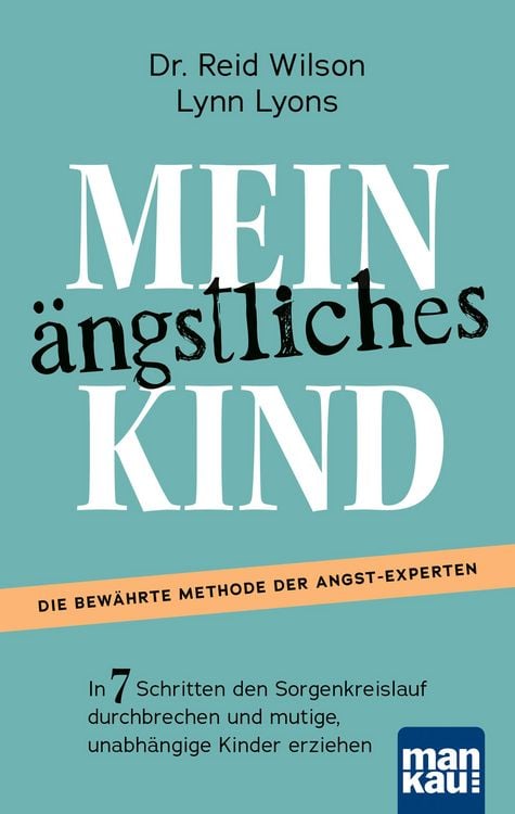 Produktbild: Mein &auml;ngstliches Kind. In 7 Schritten den Sorgenkreislauf durchbrechen und mutige, unabh&auml;ngige Kinder erziehen