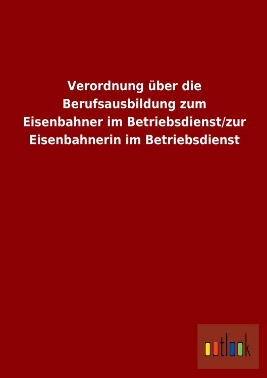 Produktbild: Verordnung &uuml;ber die Berufsausbildung zum Eisenbahner im Betriebsdienst/zur Eisenbahnerin im Betriebsdienst