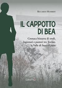 Produktbild: Il cappotto di Bea. Cronaca bizzarra di eredi, legionari e pastori tra Torino, la Valle di Susa e Lione