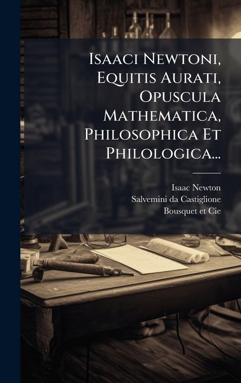Produktbild: Isaaci Newtoni, Equitis Aurati, Opuscula Mathematica, Philosophica Et Philologica...