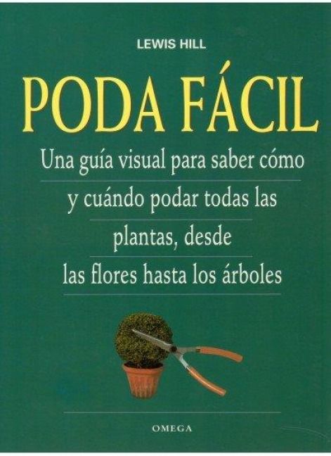Produktbild: Poda f&aacute;cil : una gu&iacute;a visual para saber c&oacute;mo y cu&aacute;ndo podar todas las plantas, desde las flores hasta los &aacute;rboles