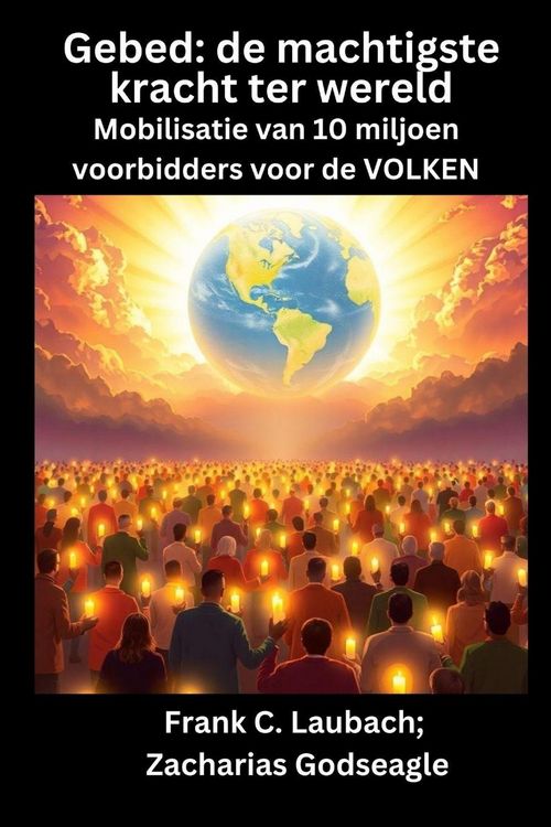 Produktbild: Gebed - de machtigste kracht ter wereld - Mobilisatie van 10 miljoen voorbidders voor de VOLKEN