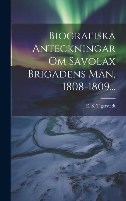 Produktbild: Biografiska Anteckningar Om Savolax Brigadens M&auml;n, 1808-1809...