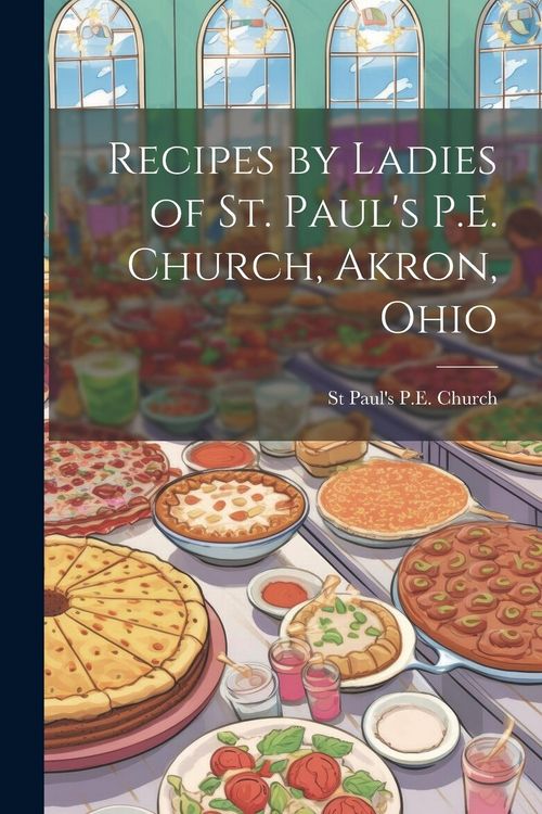 Produktbild: Recipes by Ladies of St. Paul's P.E. Church, Akron, Ohio