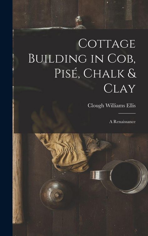Produktbild: Cottage Building in cob, pis&eacute;, Chalk & Clay; a Renaissance