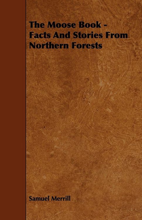 Produktbild: The Moose Book - Facts and Stories from Northern Forests