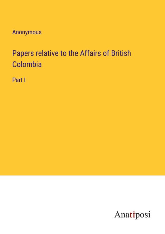 Produktbild: Papers relative to the Affairs of British Colombia