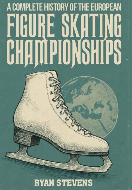 Produktbild: A Complete History of the European Figure Skating Championships