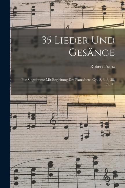 Produktbild: 35 Lieder Und Ges&auml;nge: F&uuml;r Singstimme Mit Begleitung Des Pianoforte. Op. 2, 3, 8, 38, 39, 41
