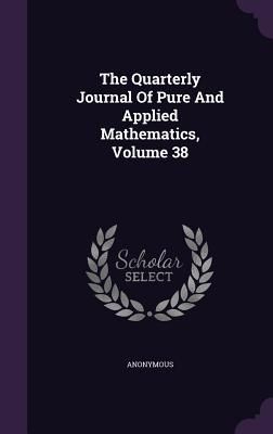 Produktbild: The Quarterly Journal Of Pure And Applied Mathematics, Volume 38