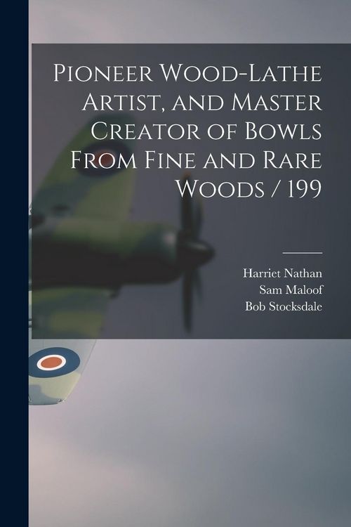 Produktbild: Pioneer Wood-lathe Artist, and Master Creator of Bowls From Fine and Rare Woods / 199