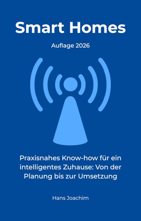 Produktbild: Smart Homes: Praxisnahes Know-how f&uuml;r ein intelligentes Zuhause: Von der Planung bis zur Umsetzung