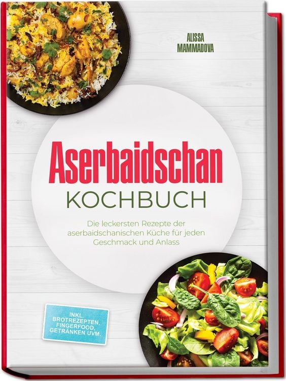 Produktbild: Aserbaidschan Kochbuch: Die leckersten Rezepte der aserbaidschanischen K&uuml;che f&uuml;r