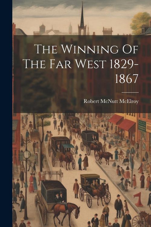 Produktbild: The Winning Of The Far West 1829-1867