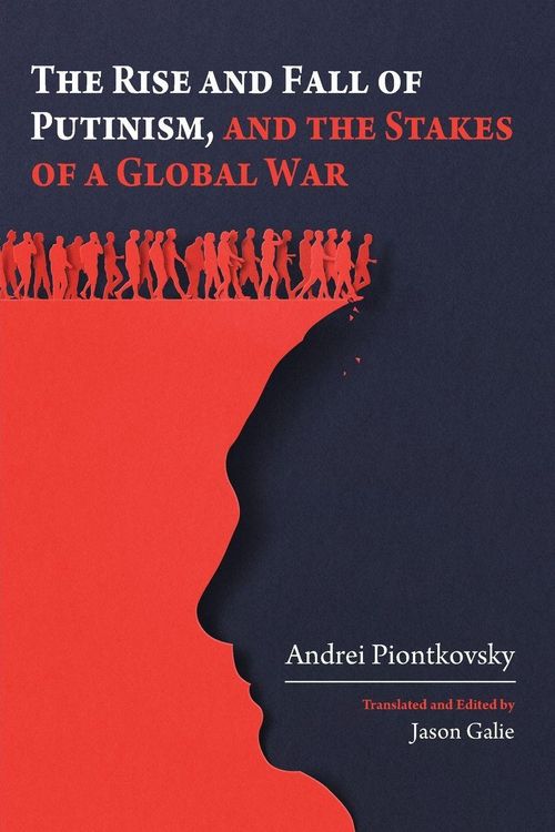 Produktbild: The Rise and Fall of Putinism and the Stakes of a Global War