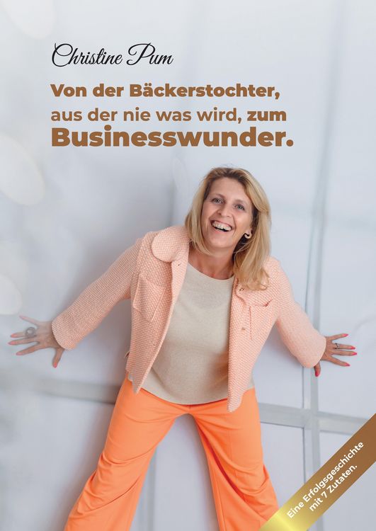 Produktbild: Von der B&auml;ckerstochter, aus der nie was wird, zum Businesswunder.