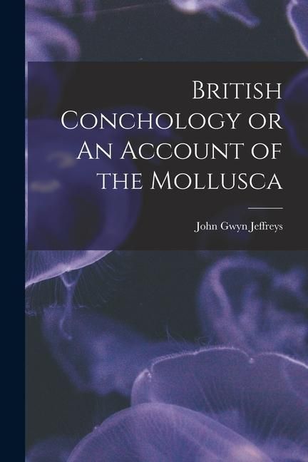 Produktbild: British Conchology or An Account of the Mollusca