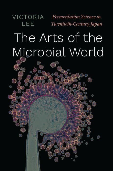 Produktbild: The Arts of the Microbial World - Fermentation Science in Twentieth-Century Japan