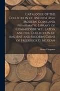 Produktbild: Catalogue of the Collection of Ancient and Modern Coins and Numismatic Library of Commodore W.C. Eaton and the Collection of Ancient and Modern Coins