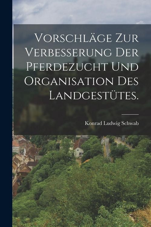 Produktbild: Vorschl&auml;ge zur Verbesserung der Pferdezucht und Organisation des Landgest&uuml;tes.
