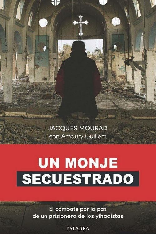 Produktbild: Un monje secuestrado : el combate por la paz de un prisionero de los yihadistas