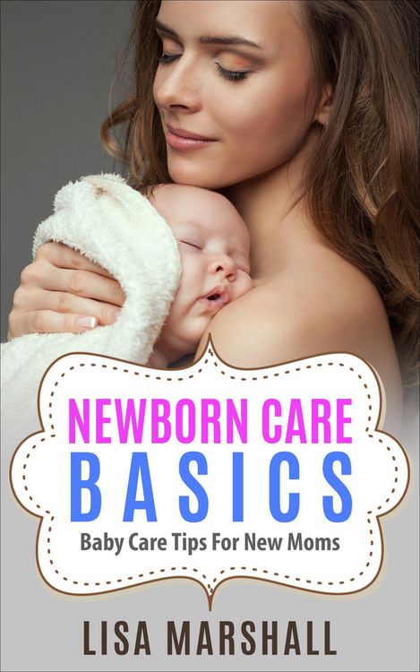 Produktbild: Newborn Care Basics: Baby Care Tips For New Moms (Positive Parenting, #3)